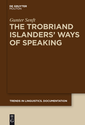 The Trobriand Islanders' Ways of Speaking - Senft, Gunter