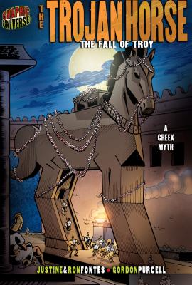 The Trojan Horse: The Fall of Troy [A Greek Myth] - Fontes, Justine, and Fontes, Ron