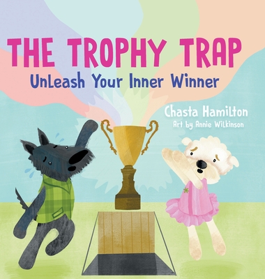 The Trophy Trap: Unleash Your Inner Winner - Hamilton, Chasta