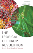 The Tropical Oil Crop Revolution: Food, Feed, Fuel, and Forests