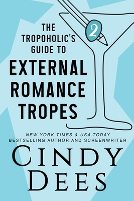 The Tropoholic's Guide to External Romance Tropes - Dees, Cindy