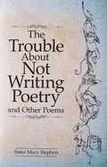 The Trouble About Not Writing Poetry