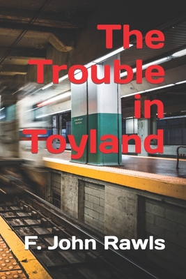 The Trouble in Toyland - Rawls, F John