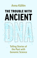 The Trouble with Ancient DNA: Telling Stories of the Past with Genomic Science