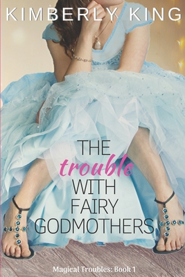 The Trouble with Fairy Godmothers - DeSpain, Debbie (Editor), and King, Kimberly