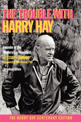 The Trouble with Harry Hay - Timmons, Stuart, and Young, Bo (Editor), and Roscoe, Will, Professor (Foreword by)