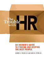 The Trouble with HR: An Insider's Guide to Finding and Keeping the Best Talent