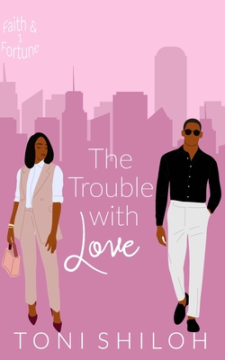 The Trouble With Love: Faith & Fortune 1 - Shiloh, Toni