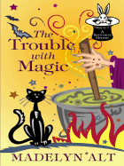 The Trouble with Magic: A Bewitching Mystery