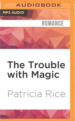 The Trouble with Magic - Rice, Patricia, and Wagland, Greg (Read by)