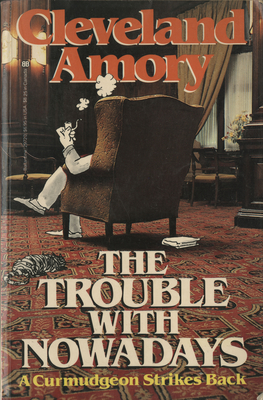 The Trouble with Nowadays: A Curmudgeon Strikes Back - Amory, Cleveland