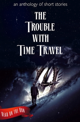 The Trouble with Time Travel - Gienapp, Laurie Axinn, and Meldrum, R J, and Moss, Templetom