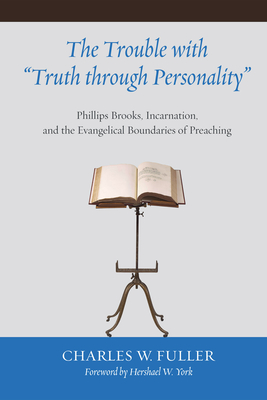 The Trouble with "Truth through Personality" - Fuller, Charles W, and York, Hershael W (Foreword by)