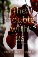 The Trouble With Us