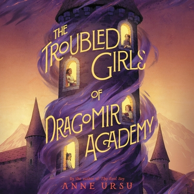 The Troubled Girls of Dragomir Academy - Ursu, Anne, and Arsenault, Elise (Read by)