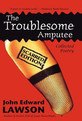 The Troublesome Amputee: Scarred Edition - Lawson, John Edward