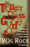 The Trouser Press Guide to 90's Rock