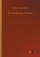 The True Benjamin Franklin