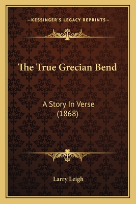 The True Grecian Bend: A Story in Verse (1868) - Leigh, Larry