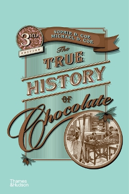 The True History of Chocolate - Coe, Sophie D., and Coe, Michael D