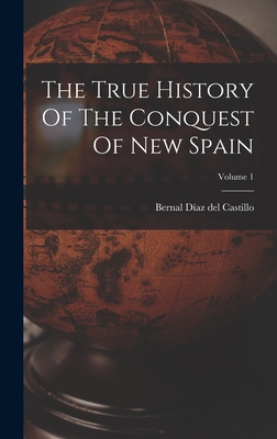 The True History Of The Conquest Of New Spain; Volume 1 - Bernal Daz del Castillo (Creator)