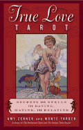 The True Love Tarot: Secrets of Dating, Mating and Relating