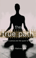 The True Path: Western Science and the Quest for Yoga