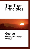 The True Principles - West, George Montgomery