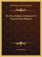 The True Religion Delineated or Experimental Religion
