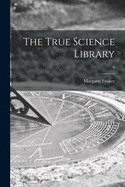 The True Science Library; 9