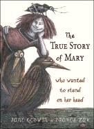 The True Story of Mary Who Wanted to Stand on Her Head - Godwin, Jane