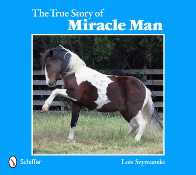 The True Story of Miracle Man - Szymanski, Lois