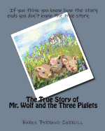 The True Story of Mr. Wolf and the Three Piglets: If You Think You Know How the Story Ends You Don't Know the True Story