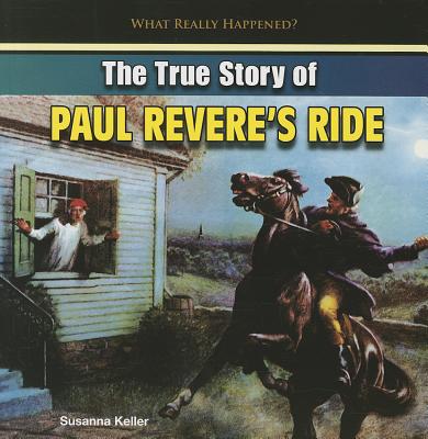 The True Story of Paul Revere's Ride - Keller, Susanna