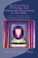 The True Story of Psychic and Paranormal Phenomena in the Bible: Vol. 1 - Psychic and Paranormal Phenomena in the Bible Series