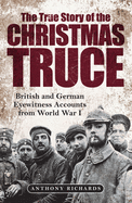 The True Story of the Christmas Truce: British and German Eyewitness Accounts from World War I
