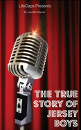 The True Story of the Jersey Boys: The Story Behind Frankie Valli and the Four Seasons