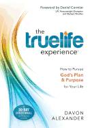 The Truelife Experience: How to Pursue God's Plan and Purpose for Your Life
