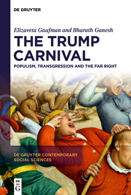 The Trump Carnival: Populism, Transgression and the Far Right - Gaufman, Elizaveta, and Ganesh, Bharath