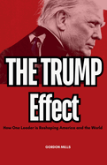 The Trump Effect: How one Leader is Reshaping America and the World