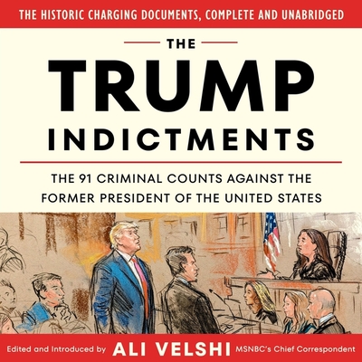 The Trump Indictments: The 91 Criminal Counts Against the Former President of the United States - Velshi, Ali (Read by), and Knezevich, Joe (Read by)