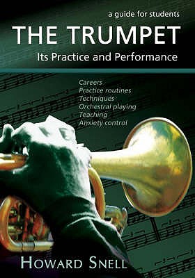 The Trumpet: Its Practice and Performance - Snell, Howard