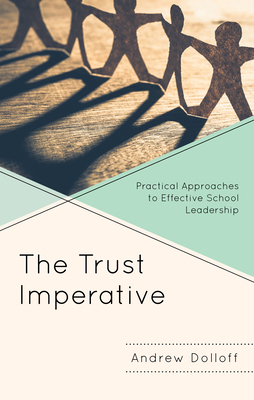 The Trust Imperative: Practical Approaches to Effective School Leadership - Dolloff, Andrew