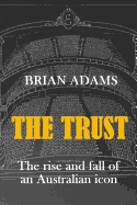 The Trust: The Rise and Fall of an Australian Icon