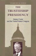 The Trusteeship Presidency: Jimmy Carter and the United States Congress
