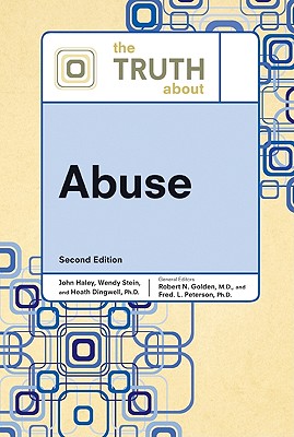 The Truth about Abuse - Golden, Robert N, and Peterson, Fred L, and Haley, John