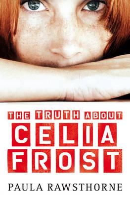 The Truth about Celia Frost - Rawsthorne, Paula