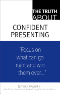 The Truth About Confident Presenting, (paperback)