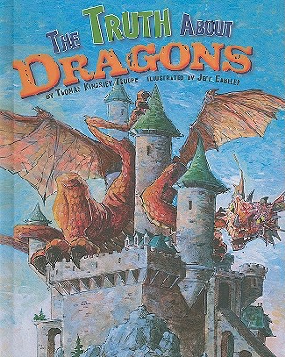 The Truth about Dragons - Flaherty, Terry (Consultant editor), and Tucker, Elizabeth (Consultant editor), and Troupe, Thomas Kingsley