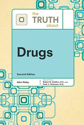 The Truth about Drugs - Golden, Robert N, and Peterson, Fred L, and Haley, John